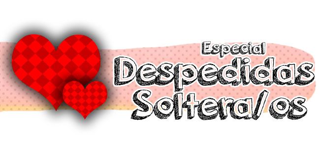 Especial Despedidas de Soltera/os